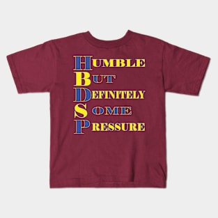 Humble But Definitely Some Pressure Kids T-Shirt